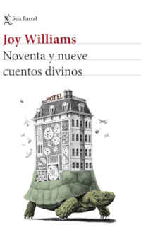 La escritora Joy Williams y sus 'Noventa y nueve cuentos divinos'